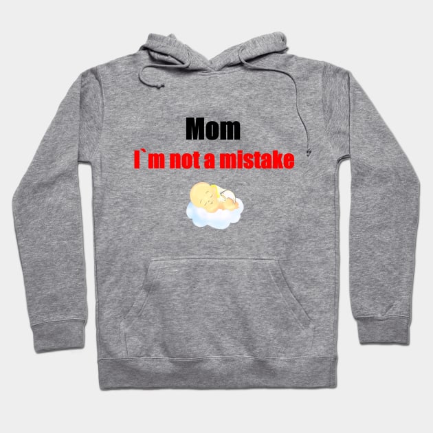 Mom, i'm not a mistake Hoodie by MariRiUA